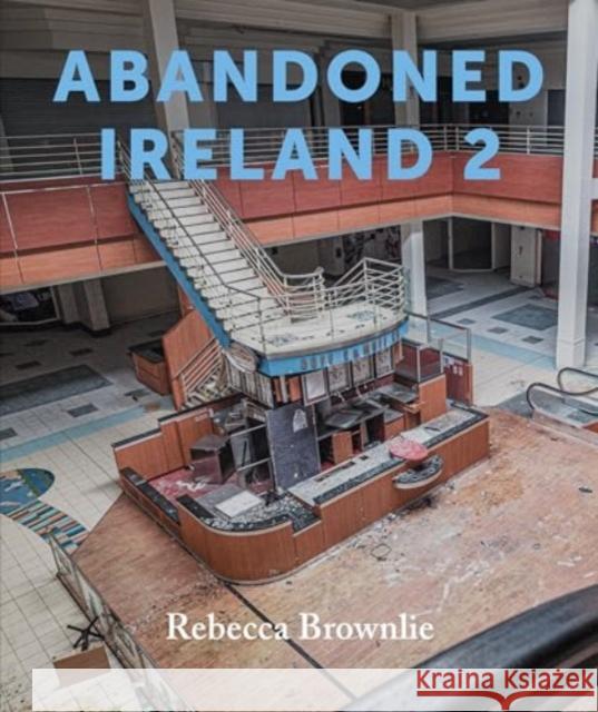 Abandoned Ireland 2 Rebecca Brownlie 9781785375262 Merrion Press - książka