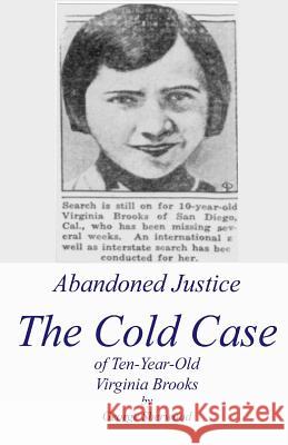 Abandoned Justice: The Cold Case of Ten-Year-Old Virginia Brooks George Sherwood 9781536935516 Createspace Independent Publishing Platform - książka