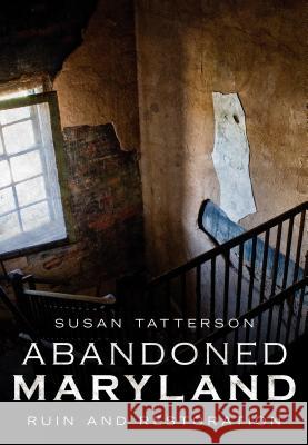 Abandoned Maryland: Ruin and Restoration Susan Tatterson 9781634990653 America Through Time - książka