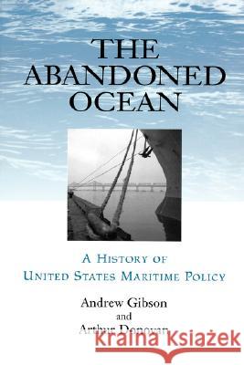 Abandoned Ocean: A History of United States Maritime Policy Andrew Gibson Arthur Donovan 9781570034275 University of South Carolina Press - książka