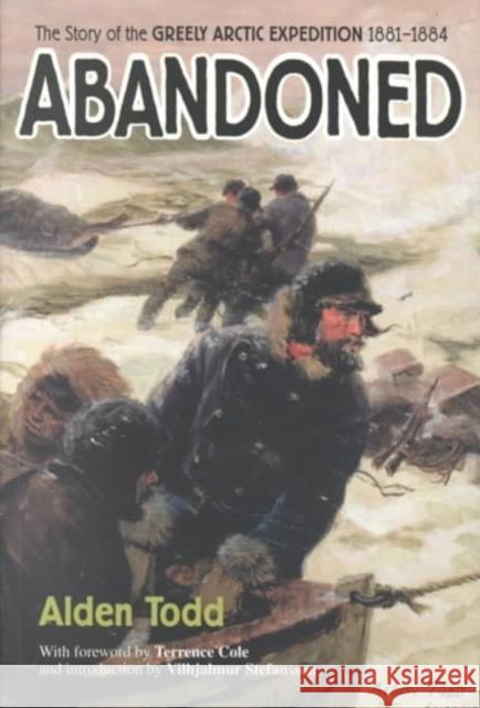 Abandoned: The Story of the Greely Arctic Expedition 1881-1884 Alden Todd Terrence Cole Vilhjalmur Stefansson 9781889963297 University of Alaska Press - książka