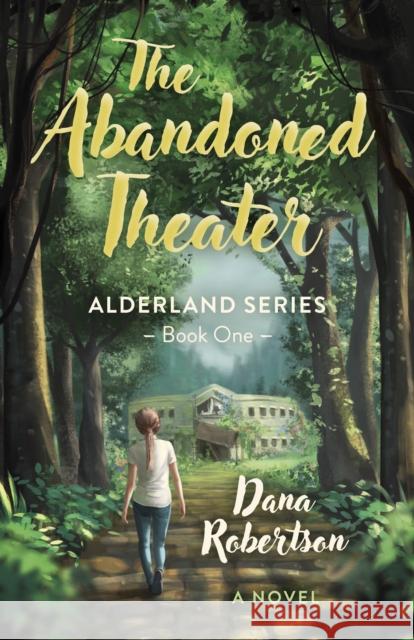 Abandoned Theater, The: Alderland Series - Book One (A Novel) Dana Robertson 9781803417509 Collective Ink - książka