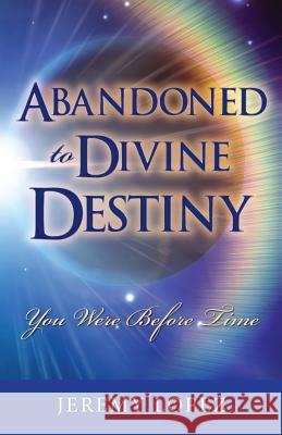 Abandoned to Divine Destiny: You Were Before Time Jeremy Lopez 9781492361039 Createspace - książka