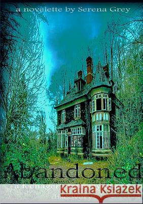 Abandoned~A Teenager's Journey of Self-Discovery Serena Grey 9781291854176 Lulu Press Inc - książka