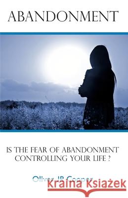 Abandonment: Is The Fear Of Abandonment Controlling Your Life? Cooper, Oliver, Jr. 9781508714804 Createspace - książka