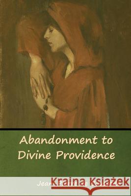 Abandonment to Divine Providence Jean-Pierre de Caussade 9781618954374 Bibliotech Press - książka