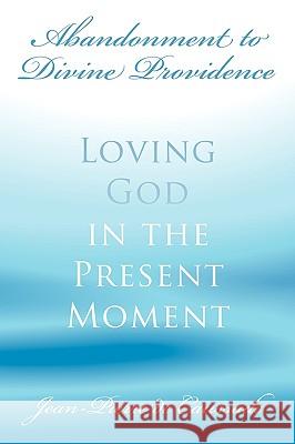 Abandonment to Divine Providence: Loving God in the Present Moment Jean-Pierre De Caussade 9780978479961 Eremitical Press - książka