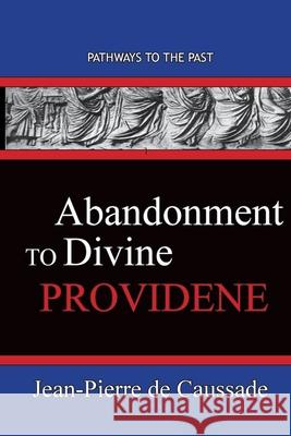 Abandonment To Divine Providence: Pathways To The Past Jean-Pierre D 9781951497453 Published by Parables - książka