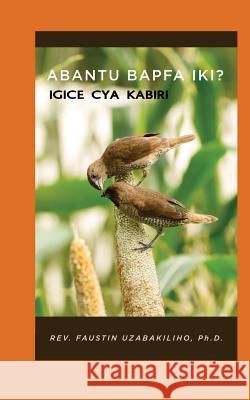 Abantu Bapfa Iki ?: Igice Cya Kabiri Dr Faustin Uzabakiliho 9781725510197 Createspace Independent Publishing Platform - książka