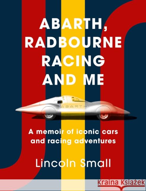 Abarth, Radbourne Racing and Me: A memoir of iconic cars and racing adventures Small, Lincoln 9781916797048 Whitefox Publishing Ltd - książka