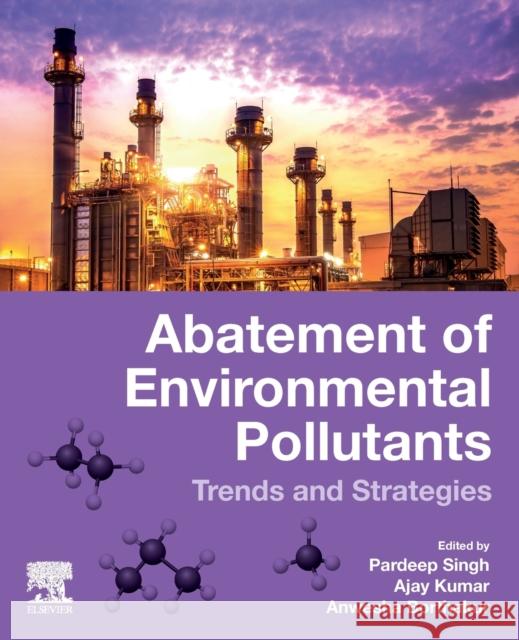 Abatement of Environmental Pollutants: Trends and Strategies Pardeep Singh Ajay Kumar Anwesha Borthakur 9780128180952 Elsevier - książka