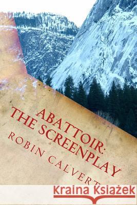 Abattoir: The Screenplay Robin Calvert 9781493589449 Createspace - książka