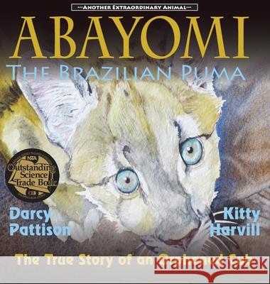 Abayomi, the Brazilian Puma: The True Story of an Orphaned Cub Darcy Pattison Kitty Harvill 9781629440002 Mims House - książka