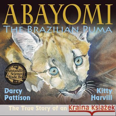 Abayomi, the Brazilian Puma: The True Story of an Orphaned Cub Darcy Pattison Kitty Harvill 9781629440019 Mims House - książka