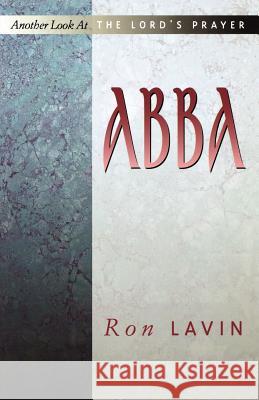 Abba: Another Look At The Lord's Prayer Lavin, Ron 9780788019401 CSS Publishing Company - książka
