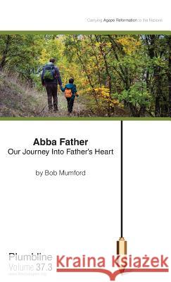 Abba Father: Our Journey Into Father's Heart Bob Mumford 9781940054094 Lifechangers Pub. - książka