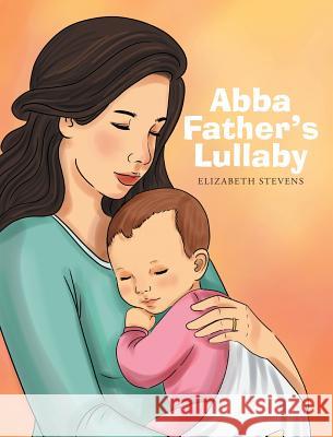 Abba Father's Lullaby Elizabeth Stevens 9781641404419 Christian Faith Publishing, Inc. - książka