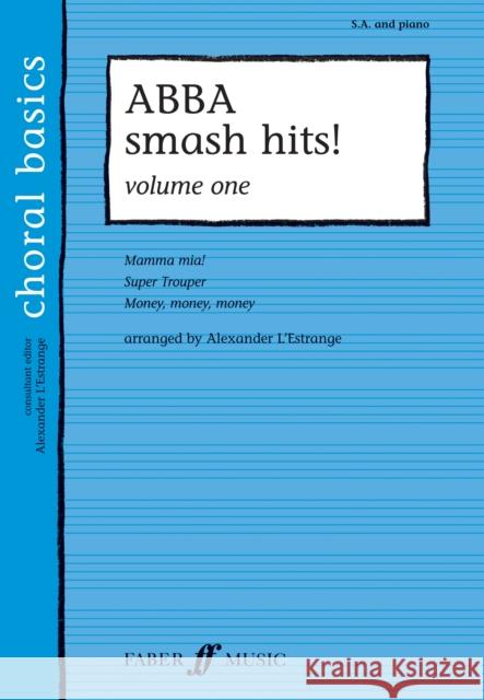 Abba Smash Hits!, Volume One: S.A and Piano Alexander L'Estrange 9780571523641 Faber & Faber - książka