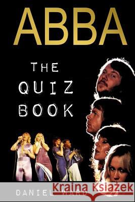Abba The Quiz Book Ward, Daniel 9781492981329 Createspace - książka