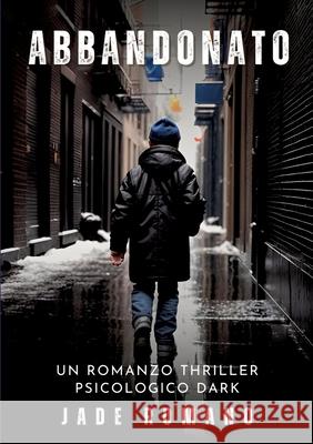 Abbandonato: Un Romanzo Thriller Psicologico Dark Jade Romano 9783384239518 Jade Romano - książka