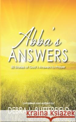 Abba's Answers: 30 Stories of God's Answers to Prayer Debra L. Butterfield 9781936501526 Crossriver Media Group - książka