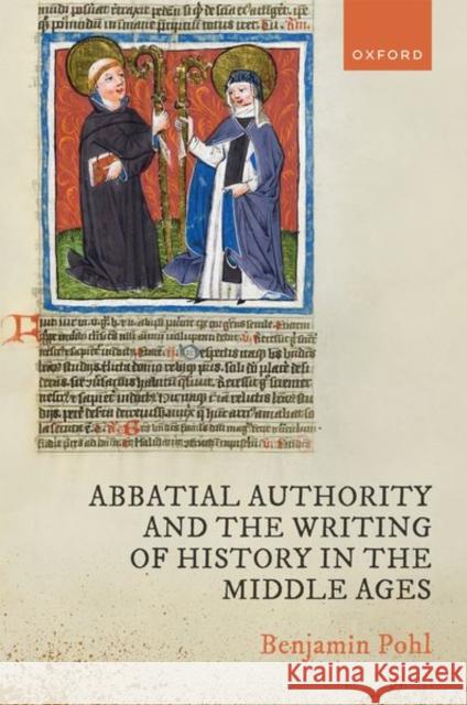 Abbatial Authority and the Writing of History in the Middle Ages Dr Benjamin (Associate Professor (Reader) in Medieval History, Associate Professor (Reader) in Medieval History, Univers 9780198795377 Oxford University Press - książka