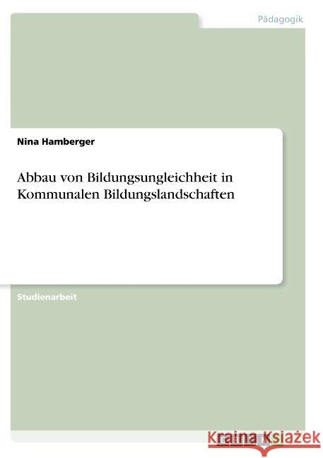 Abbau von Bildungsungleichheit in Kommunalen Bildungslandschaften Nina Hamberger 9783668849990 Grin Verlag - książka