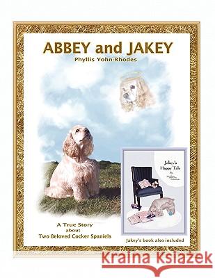 Abbey and Jakey: Book Also Includes ''Jakey's Happy Tale'' Yohn-Rhodes, Phyllis 9781413485936 Xlibris Corporation - książka