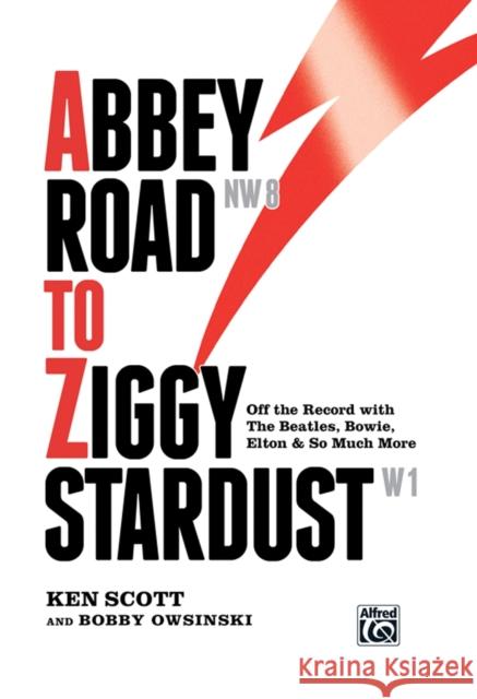 Abbey Road to Ziggy Stardust: Off the Record with the Beatles, Bowie, Elton & So Much More Ken Scott, Bobby Owsinski 9780739078587 Alfred Publishing Co Inc.,U.S. - książka