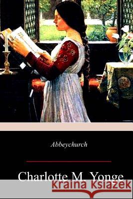 Abbeychurch Charlotte M. Yonge 9781981428670 Createspace Independent Publishing Platform - książka