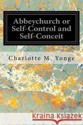 Abbeychurch or Self-Control and Self-Conceit Charlotte M. Yonge 9781545341223 Createspace Independent Publishing Platform - książka