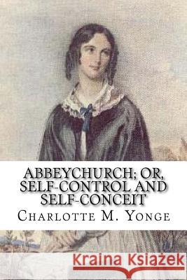 Abbeychurch; Or, Self-Control and Self-Conceit Charlotte M. Yonge 9781983970191 Createspace Independent Publishing Platform - książka