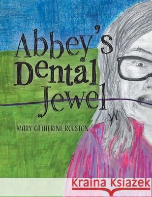 Abbey's Dental Jewel Mary Catherine Rolston 9781039116580 FriesenPress - książka
