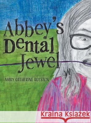 Abbey's Dental Jewel Mary Catherine Rolston 9781039116597 FriesenPress - książka