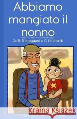 Abbiamo mangiato il nonno: [illustrato (in bianco e nero) da Anne-Théa R. Uldal] Bjerregaard, Bjorn 9781692699239 Independently Published - książka