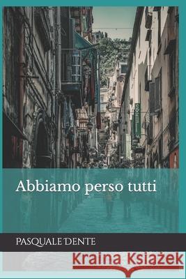 Abbiamo perso tutti Pasquale Dente   9798783385704 Independently Published - książka