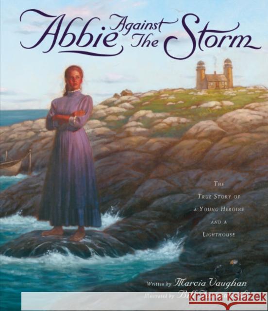 Abbie Against the Storm: The True Story of a Younf Heroine and a Lighthouse Marcia (Marcia Vaughan ) Vaughan 9781582708881 Beyond Words - książka