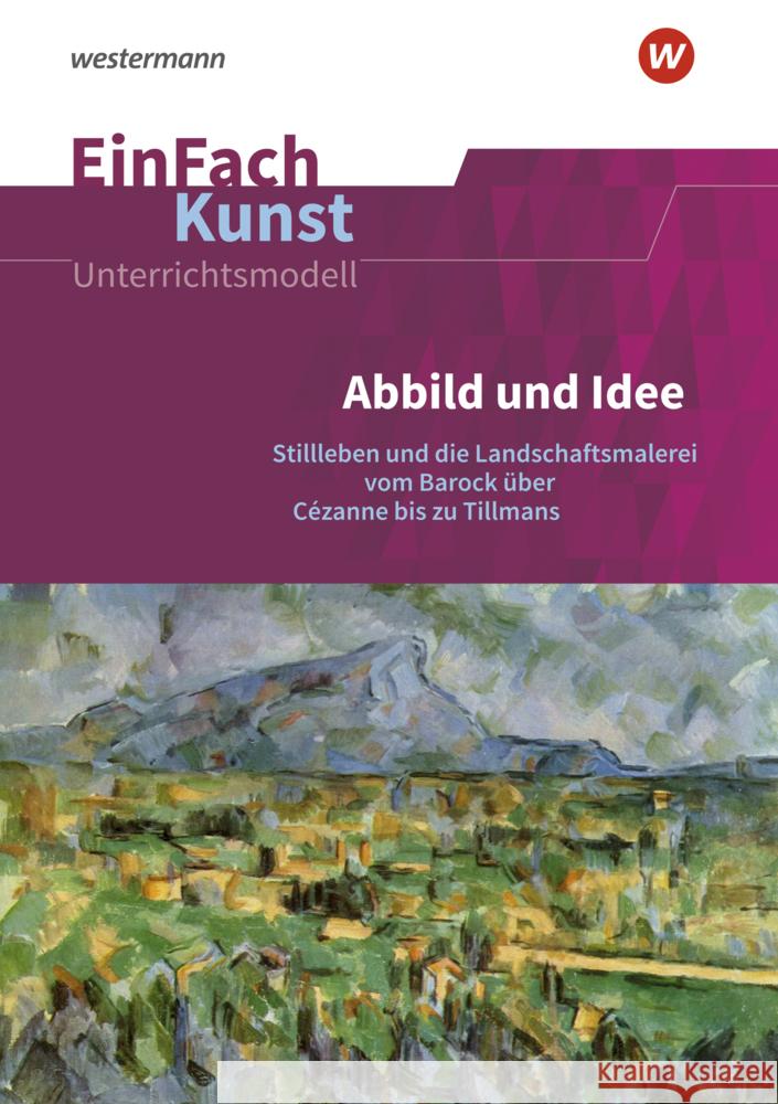 Abbild und Idee: Stillleben und die Landschaftsmalerei vom Barock über Cézanne bis zu Tillmans Adler, Florian; Kühner, Julika 9783140181471 Schöningh im Westermann - książka