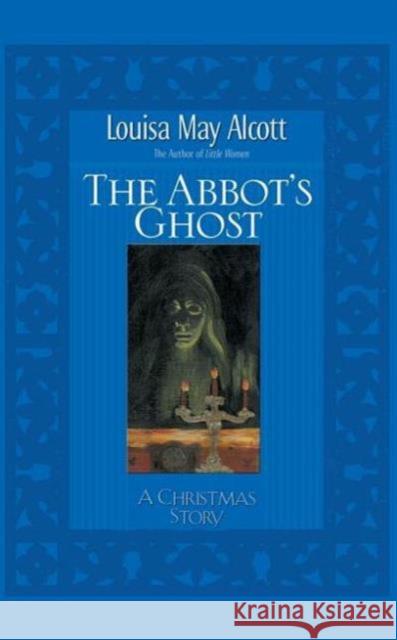 Abbot's Ghost: A Christmas Story Louisa Alcott Louisa Alcott Stephen Hines 9781401689674 Thomas Nelson Publishers - książka