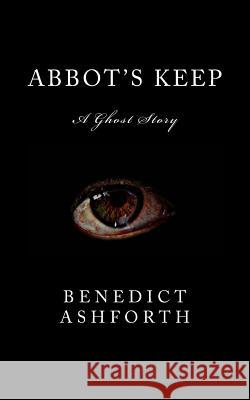 Abbot's Keep: A Ghost Story Benedict Ashforth 9781500439903 Createspace - książka