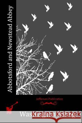 Abbotsford and Newstead Abbey Washington Irving 9781515249993 Createspace - książka