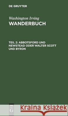 Abbotsford Und Newstead Oder Walter Scott Und Byron Irving, Washington 9783111102054 De Gruyter - książka