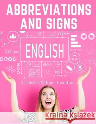 Abbreviations and Signs: Classified Lists of Those in Most Common Use Frederick William Hamilton   9781805475699 Intell Book Publishers - książka