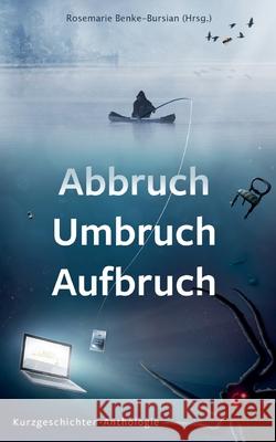 Abbruch Umbruch Aufbruch: Kurzgeschichten-Anthologien Christa Dannenberg, Anja Eckmüller, Julia Platz 9783752692280 Books on Demand - książka