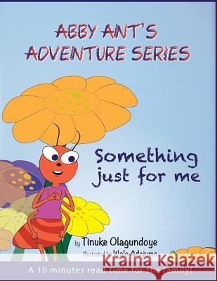 Abby Ant's Adventure Series: Something Just For Me Adejumo, Wale 9781978256644 Createspace Independent Publishing Platform - książka