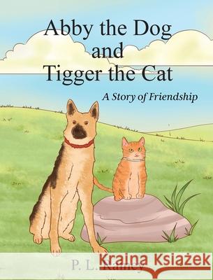 Abby the Dog and Tigger the Cat: A Story of Friendship P. L. Rainey 9781737174820 Patricia L. Rainey - książka