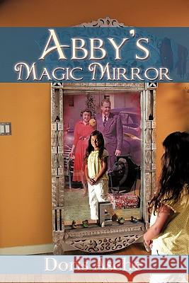 Abby's Magic Mirror Doris Asche 9781450277242 iUniverse.com - książka