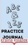 ABC & 123 Practice Journal: Great For Kids Learning To Write Letters Lilia Amalia Valdez Monney   9798360673484 Independently Published