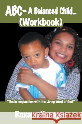 ABC- A Balanced Child... (Workbook): A Balanced Child Needs More; Than Just a Grandma. an Entertainer Needs; More Than Just a Child. Henagan, Roxann 9781434332387 Authorhouse - książka