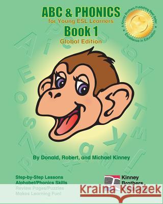 ABC & Phonics, Book 1: Global Edition Donald Kinney Robert Kinney Michael Kinney 9781453761656 Createspace - książka